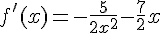 f'(x) = -\frac{5}{2x^2} - \frac{7}{2}x