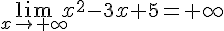 \lim_{x \to +\infty} x^2-3x+5=+\infty 