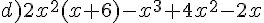 d)2x^2(x+6)-x^3+4x^2-2x