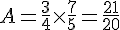 A=\frac{3}{4}\times  \frac{7}{5}=\frac{21}{20}