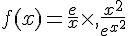 f(x)=\frac{e}{x}\times  ,\frac{x^2}{e^{x^2}}
