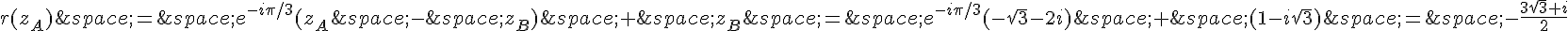 r(z_A)\,=\,e^{-i\pi/3}(z_A\,-\,z_B)\,+\,z_B\,=\,e^{-i\pi/3}(-\sqrt{3}-2i)\,+\,(1-i\sqrt{3})\,=\,-\frac{3\sqrt{3}+i}{2}