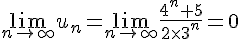 \lim\limits_{n\to \infty}u_n=\lim\limits_{n\to \infty}\frac{4^n+5}{2\times   3^n}=0