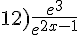 12)\frac{e^3}{e^{2x-1}}