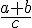 \frac{a+b}{c}
