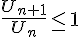 \frac{U_{n+1}}{U_n } \leq\, 1