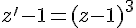 z'-1=(z-1)^3