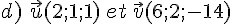 d)\,\,\vec{u}(2;1;1)\,et\,\vec{v}(6;2;-14)