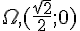 \Omega,(\frac{\sqrt{2}}{2};0)