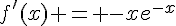 f'(x) = -xe^{-x}