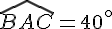 \widehat{BAC}=40^{\circ}
