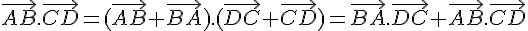 \vec{AB}.\vec{CD} = ( \vec{AB} + \vec{BA} ).( \vec{DC} + \vec{CD} ) = \vec{BA}.\vec{DC} + \vec{AB}.\vec{CD}