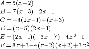 A=5(x+2)\B=7(x-3)+2x-1\C=-4(2x-1)+(x+3)\D=(x-5)(2x+1)\E=(2x-1)(-3x+7)+4x^2-1\F=8x+3-4(x-2)(x+2)+3x^2