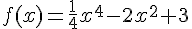 f(x) = \frac{1}{4}x^4 -2x^2 + 3