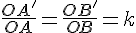 \frac{OA'}{OA}=\frac{OB'}{OB}=k
