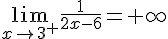 \lim_{x \to {3}^+} \frac{1}{2x-6}=+\infty 