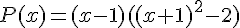 P(x)=(x-1)((x+1)^2-2)