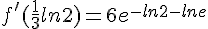 f'(\frac{1}{3}ln2)=6e^{-ln2-lne}