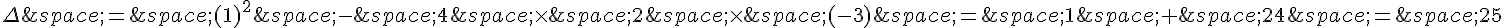 \Delta\,=\,(1)^2\,-\,4\,\times  \,2\,\times  \,(-3)\,=\,1\,+\,24\,=\,25