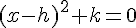 (x-h)^2+k=0
