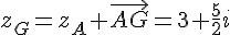 z_G=z_A+\vec{AG}=3+\frac{5}{2}i