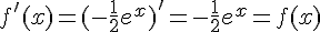 f'(x)=(-\frac{1}{2}e^x)'=-\frac{1}{2}e^x=f(x)
