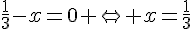 \frac{1}{3}-x=0 \Leftrightarrow x=\frac{1}{3}
