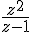 \frac{z^2}{z-1}