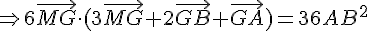 \Rightarrow 6\vec{MG}\times \,(3\vec{MG}+2\vec{GB}+\vec{GA})=36AB^2