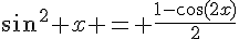 \sin^2 x = \frac{1-\cos(2x)}{2}
