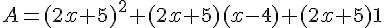 A=(2x+5)^2+(2x+5)(x-4)+(2x+5)1