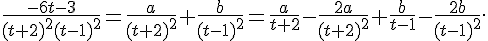 \frac{-6t-3}{(t+2)^2(t-1)^2} = \frac{a}{(t+2)^2}+\frac{b}{(t-1)^2} = \frac{a}{t+2} - \frac{2a}{(t+2)^2} + \frac{b}{t-1} - \frac{2b}{(t-1)^2}.