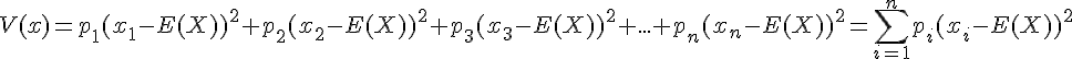 V(x)=p_1(x_1-E(X))^2+p_2(x_2-E(X))^2+p_3(x_3-E(X))^2+...+p_n(x_n-E(X))^2=\sum_{i=1}^{n}p_i(x_i-E(X))^2