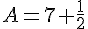 A=7+\frac{1}{2}