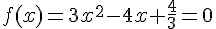 f(x)=3x^2-4x+\frac{4}{3}=0