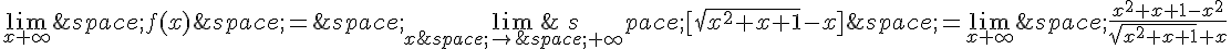 \lim_{x+\infty}\,f(x)\,=\,\lim_{x\,\to\,+\infty}\,[\sqrt{x^2+x+1}-x]\,=\lim_{x+\infty}\,\frac{x^2+x+1-x^2}{\sqrt{x^2+x+1}+x}