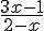 \frac{3x-1}{2-x}