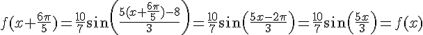 f(x+\frac{6\pi}{5})=\frac{10}{7}sin(\frac{5(x+\frac{6\pi}{5})-8}{3})=\frac{10}{7}sin(\frac{5x-2\pi}{3})=\frac{10}{7}sin(\frac{5x}{3})=f(x)