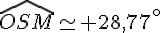 \widehat{OSM}\simeq 28,77^{\circ}