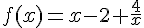 f(x)=x-2+\frac{4}{x}