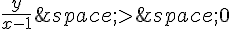 \frac{y}{x-1}\,gt;\,0
