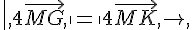 ,\|,4\vec{MG},,\|=,\|4\vec{MK},,\|