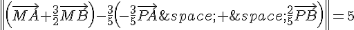 \|(\vec{MA}+\frac{3}{2}\vec{MB})-\frac{3}{5}(-\frac{3}{5}\vec{PA}\,+\,\frac{2}{5}\vec{PB})\|=5