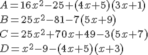 A=16x^2-25+(4x+5)(3x+1)\B=25x^2-81-7(5x+9)\C=25x^2+70x+49-3(5x+7)\D=x^2-9-(4x+5)(x+3)