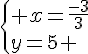 \{ x=\frac{-3}{3}\\y=5 .