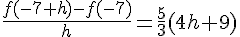 \frac{f(-7+h)-f(-7)}{h}=\frac{5}{3}(4h+9)