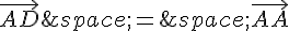 \vec{AD}\,=\,\vec{AA}