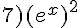 7)(e^x)^2