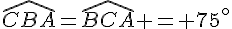 \widehat{CBA}=\widehat{BCA} = 75^{\circ}