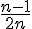 \frac{n-1}{2n}